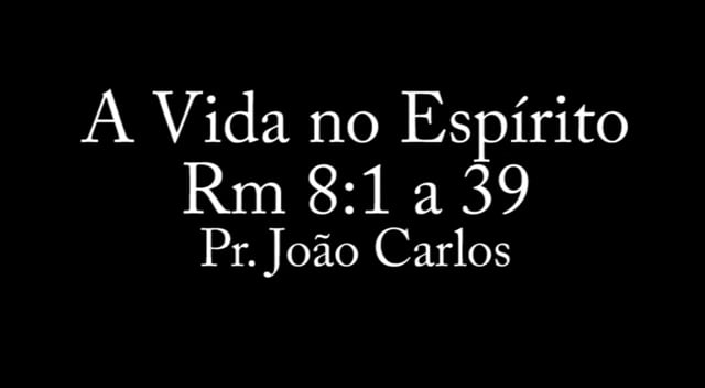 Pr. João Carlos - A Vida no Espirito I