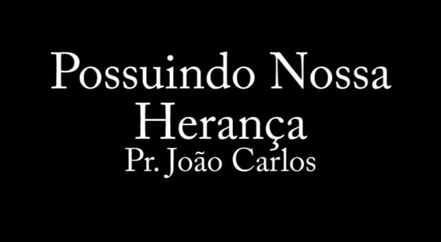 Pr. João Carlos - Possuindo Nossa Herança