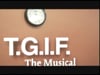T.G.I.F. The Musical
