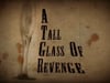 A Tall Glass of Revenge