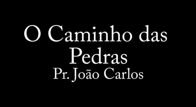 Pr. João Carlos - O Caminho das Pedras