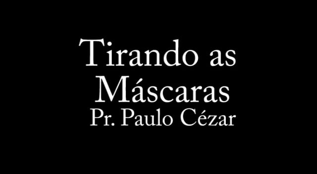 Pr. Paulo Cézar - Tirando as Máscaras
