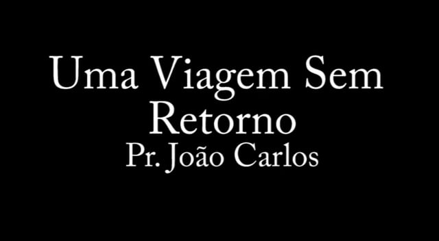 Pr. João Carlos - Uma Viagem Sem Retorno