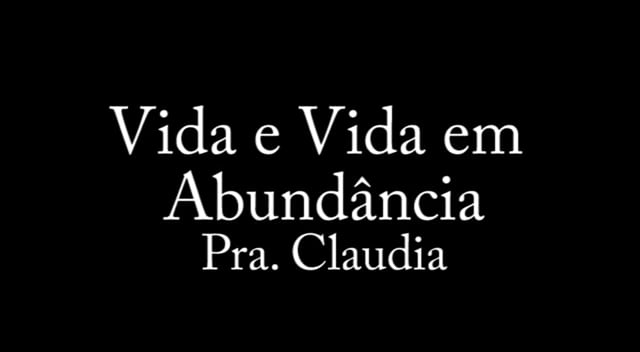 Pra. Claudia - Vida e Vida em Abundância
