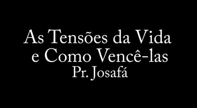 Pr. Josafá - As Tensões da Vida e Como Vencê-las