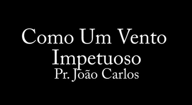Pr. João Carlos - Como Um Vento Impetuoso