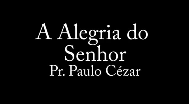 Pr. Paulo Cézar - A Alegria do Senhor