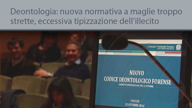 Deontologia: nuovo normative a maglie troppo strette, eccessiva la tipizzazione dell'illecito - 17/11/2014