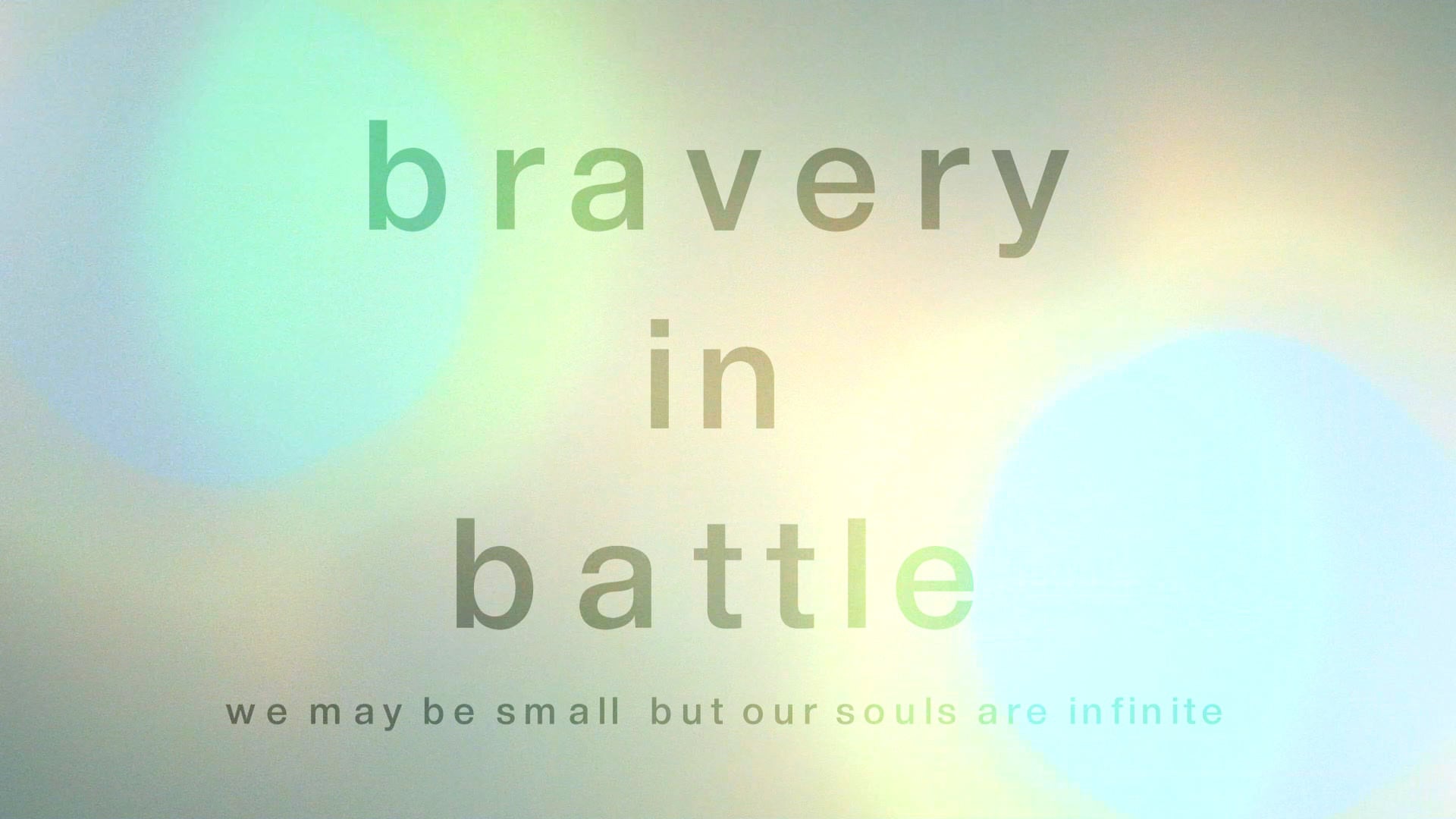 Bravery in Battle - We can be Small but our Souls are Infinite