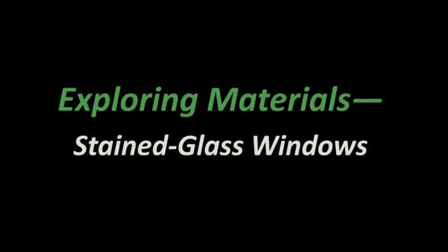 Exploring Materials - Stained-Glass Windows