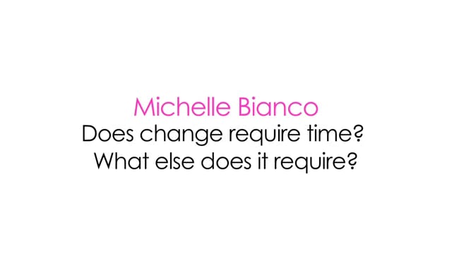 Michelle Bianco-Does Change Require Time?