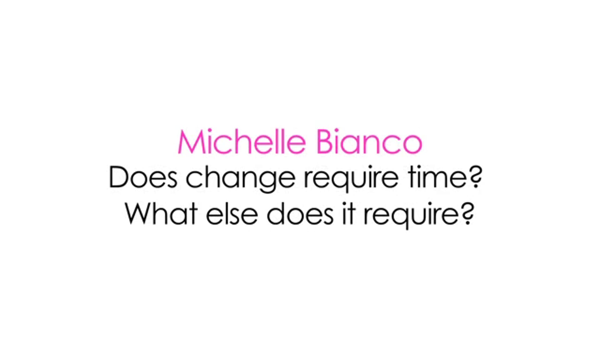 Michelle Bianco-Does Change Require Time?