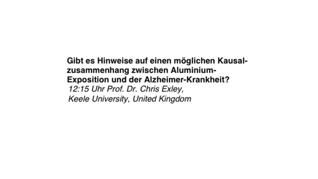 BfR - Aluminium- Exposition und Alzheimer-Krankheit, Prof. Dr. Chris Exley, Keele University, United Kindom