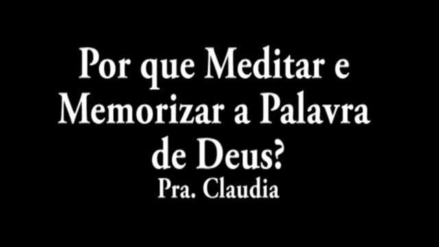 Pra. Claudia - Por que Meditar e Memorizar a Palavra de Deus?