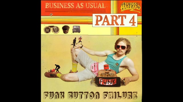 The Dudes of Hazzard – Business as Usual Part 4 Funk Button Failure from Joe Barnes