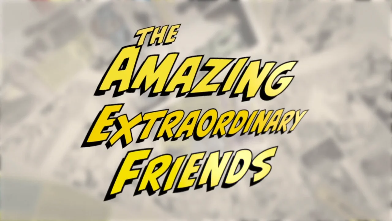 The amazing Extraordinary friends.