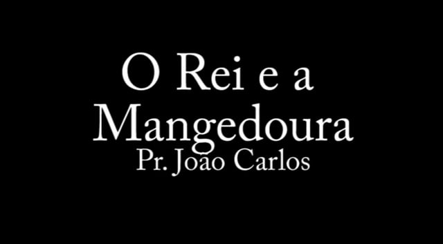 Pr. João Carlos - O Rei e a Mangedoura