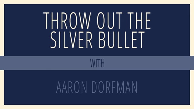 Throw out The Silver Bullet with Aaron Dorfman