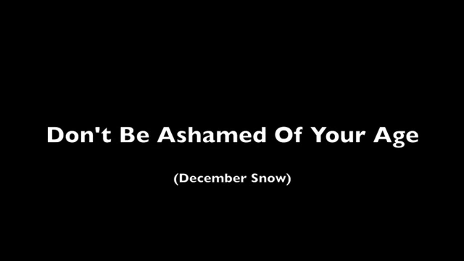 Don't Be Ashamed Of Your Age