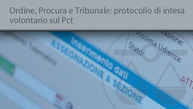 Ordine degli Avvocati, Tribunale e Procure della Repubblica , protocollo di intesa volontario sul PCT - 31/12/2014