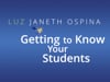 Luz Janeth Ospina: Getting to Know Your Students