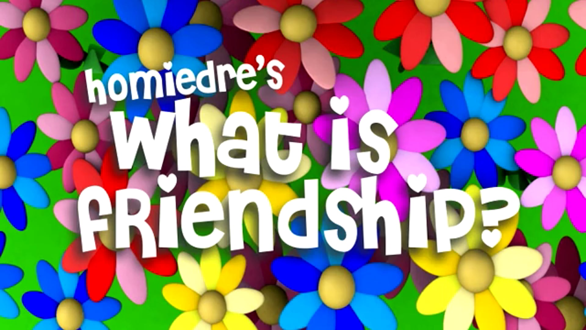 Homiedre's What is Friendship?