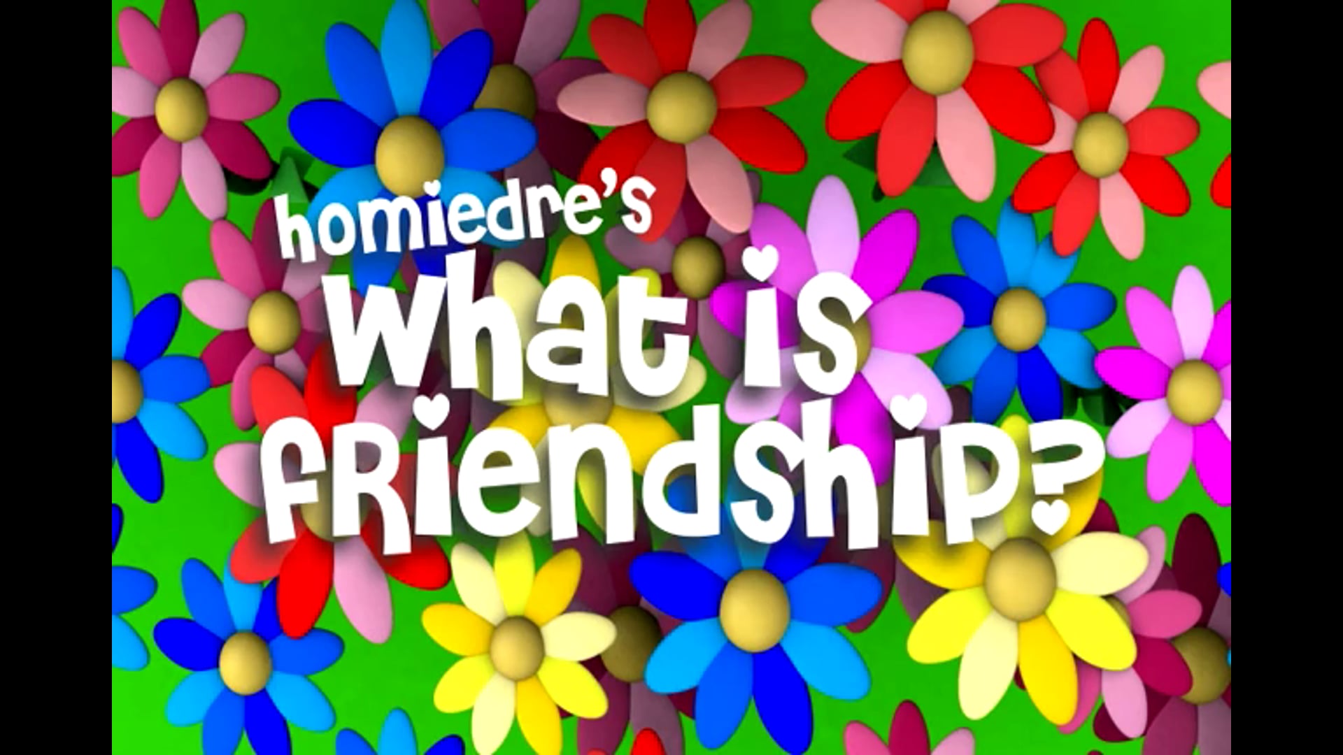 Homiedre's What is Friendship?