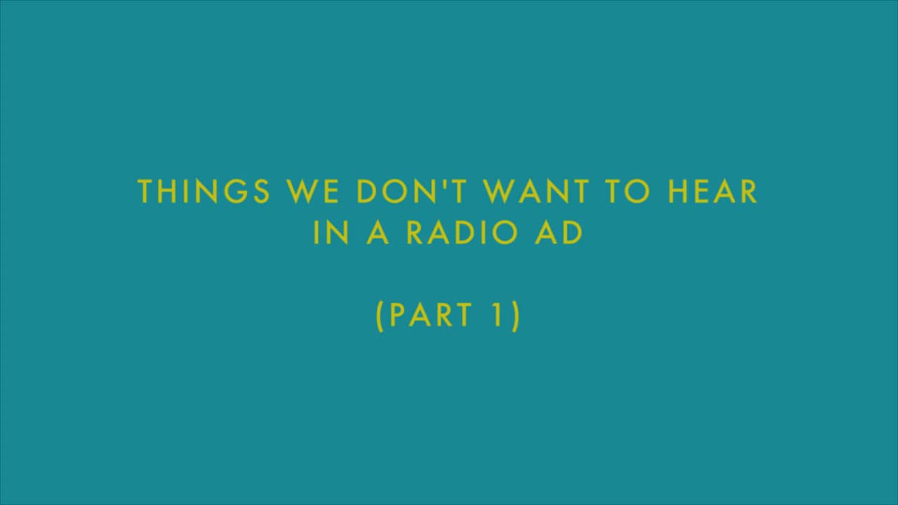 Things We Don't Want to Hear in a Radio Ad (Part 1) on Vimeo