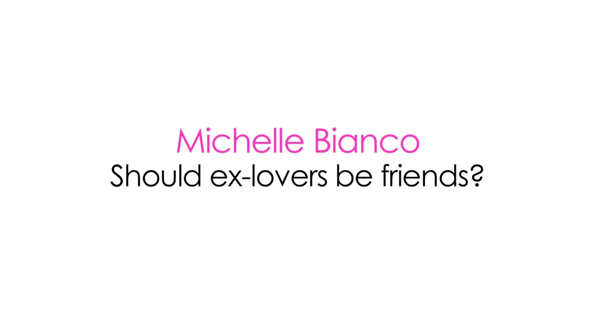 Michelle Bianco - Should Ex-Lovers Be Friends?