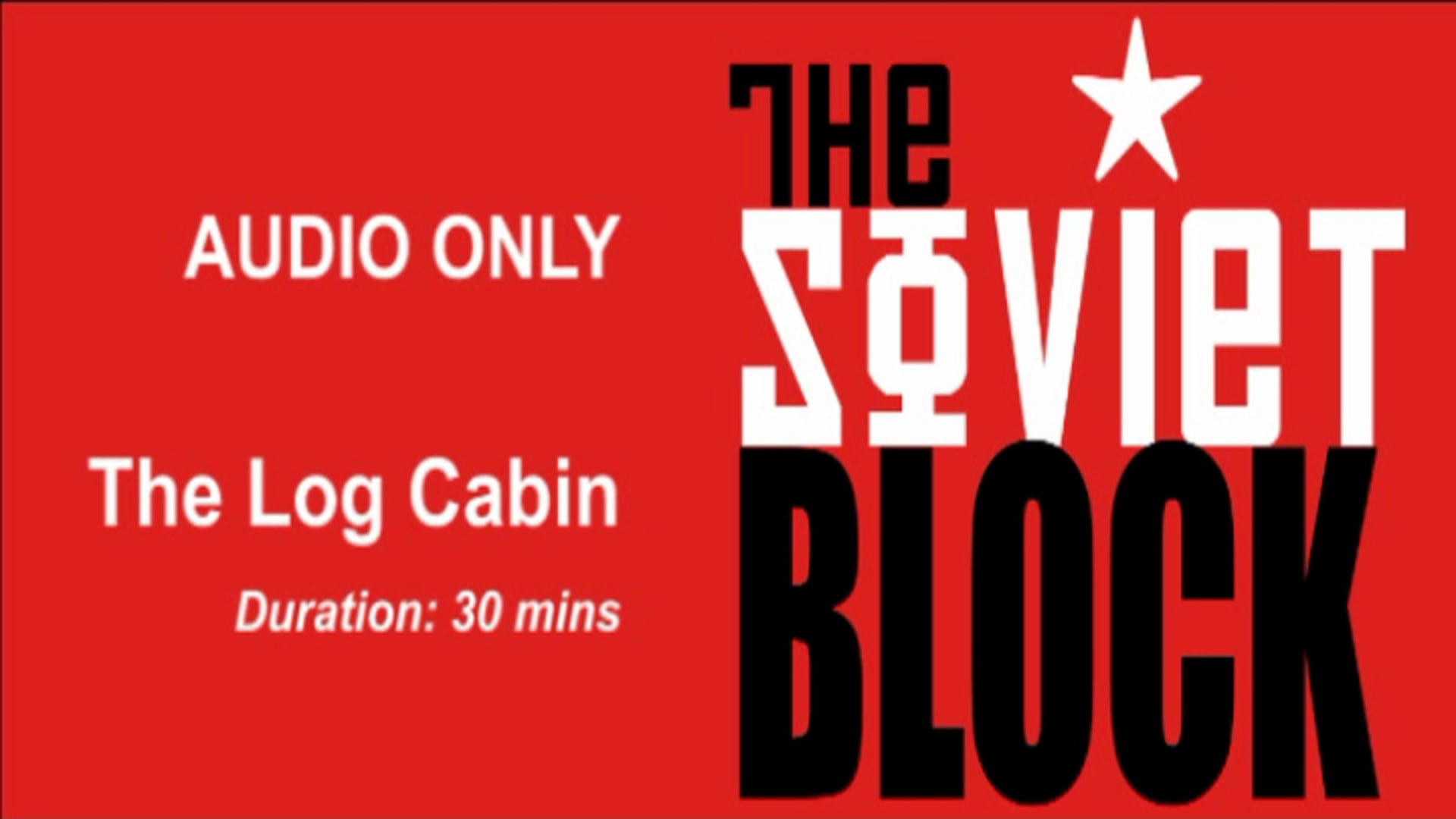 Soviet Block 'Log Cabin' (Audio Only)