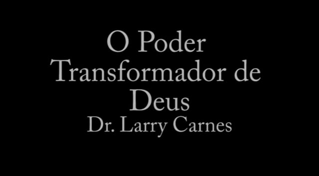 Dr. Larry Carnes - O Poder Transformador de Deus