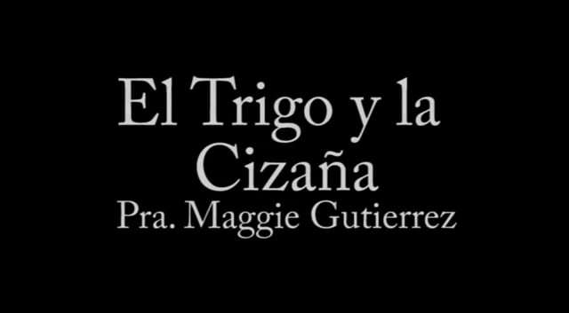 Pra. Maggie Gutierrez - El Trigo y la Cizaña