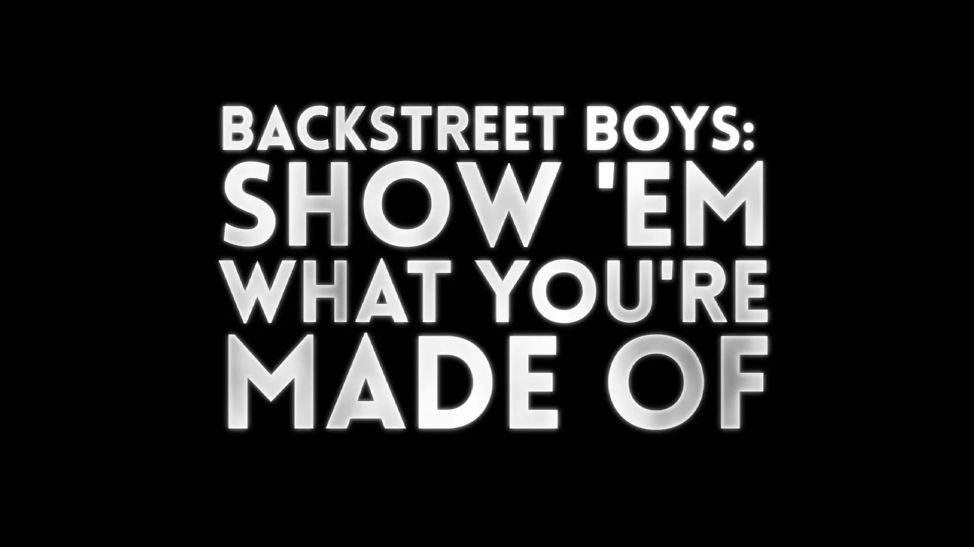 Backstreet Boys: Show 'Em What You're Made Of