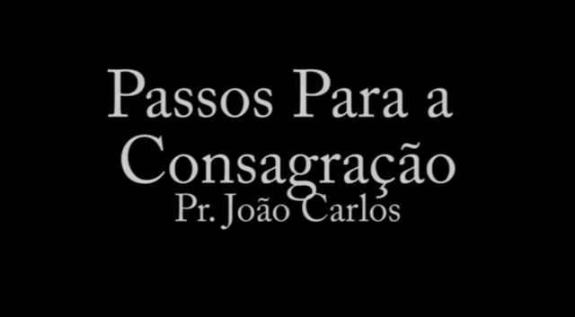 Pr. João Carlos - Passos Para a Consagração