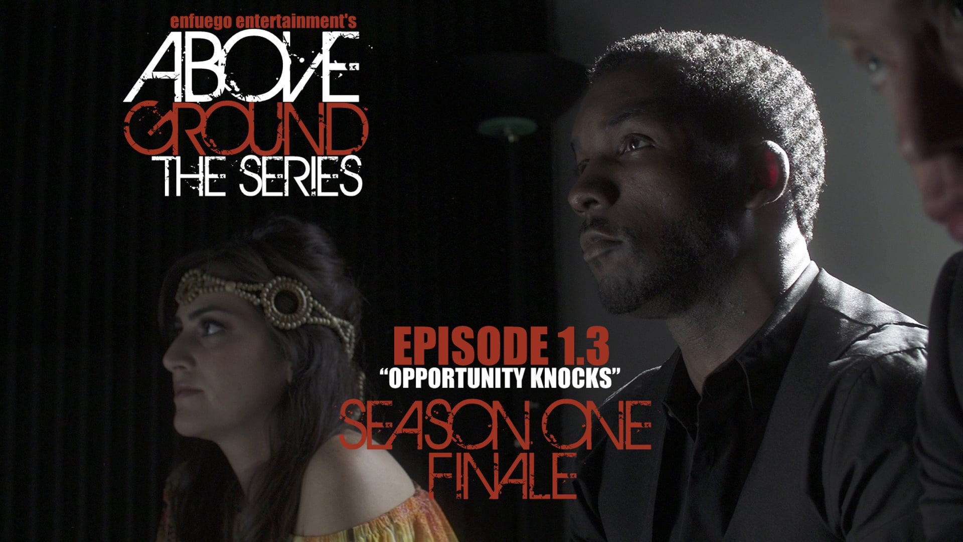 AboveGround The Series - Ep. 1.3 "Opportunity Knocks" - Season One Finale