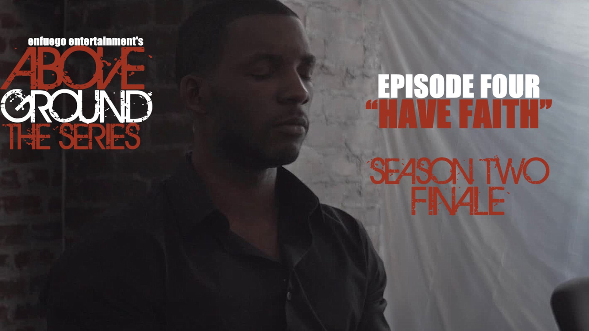 AboveGround The Series - Ep. 2.4 "Have Faith" Season Two Finale