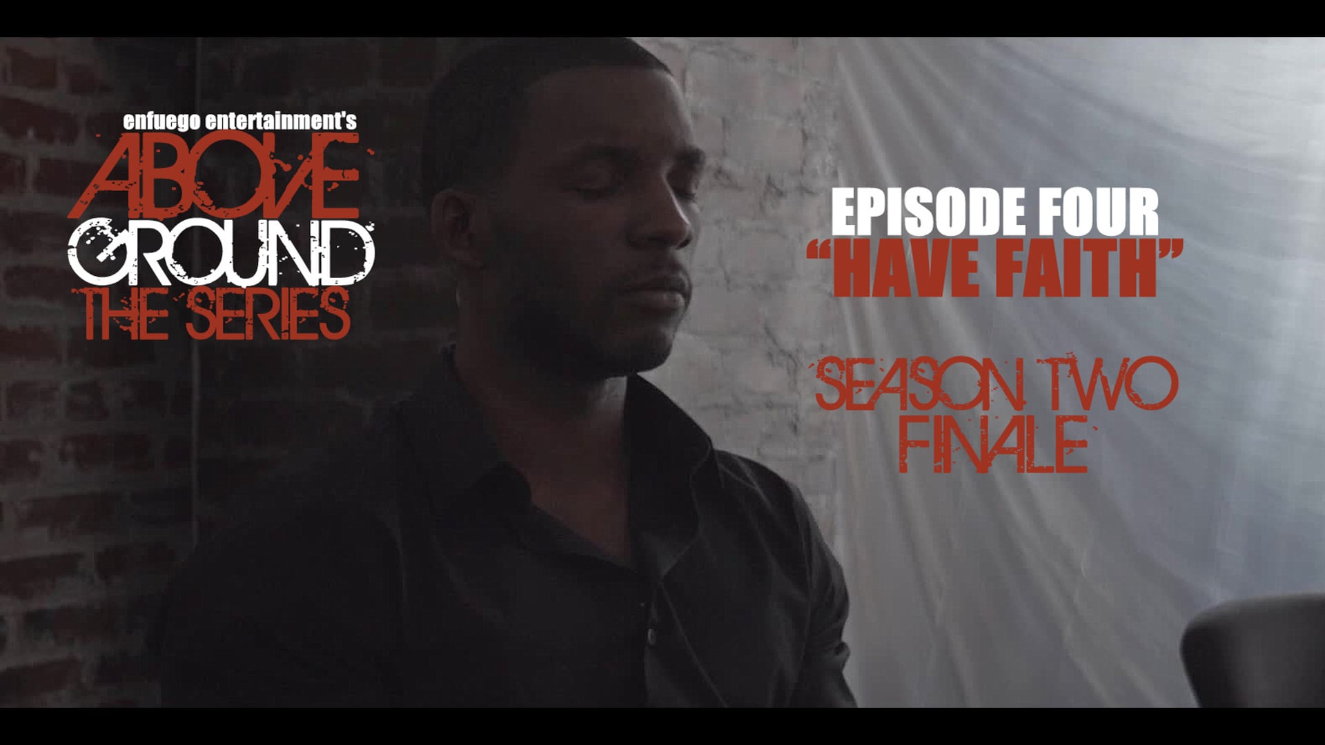 AboveGround The Series - Ep. 2.4 "Have Faith" Season Two Finale