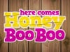 Here Comes Honey Boo Boo!