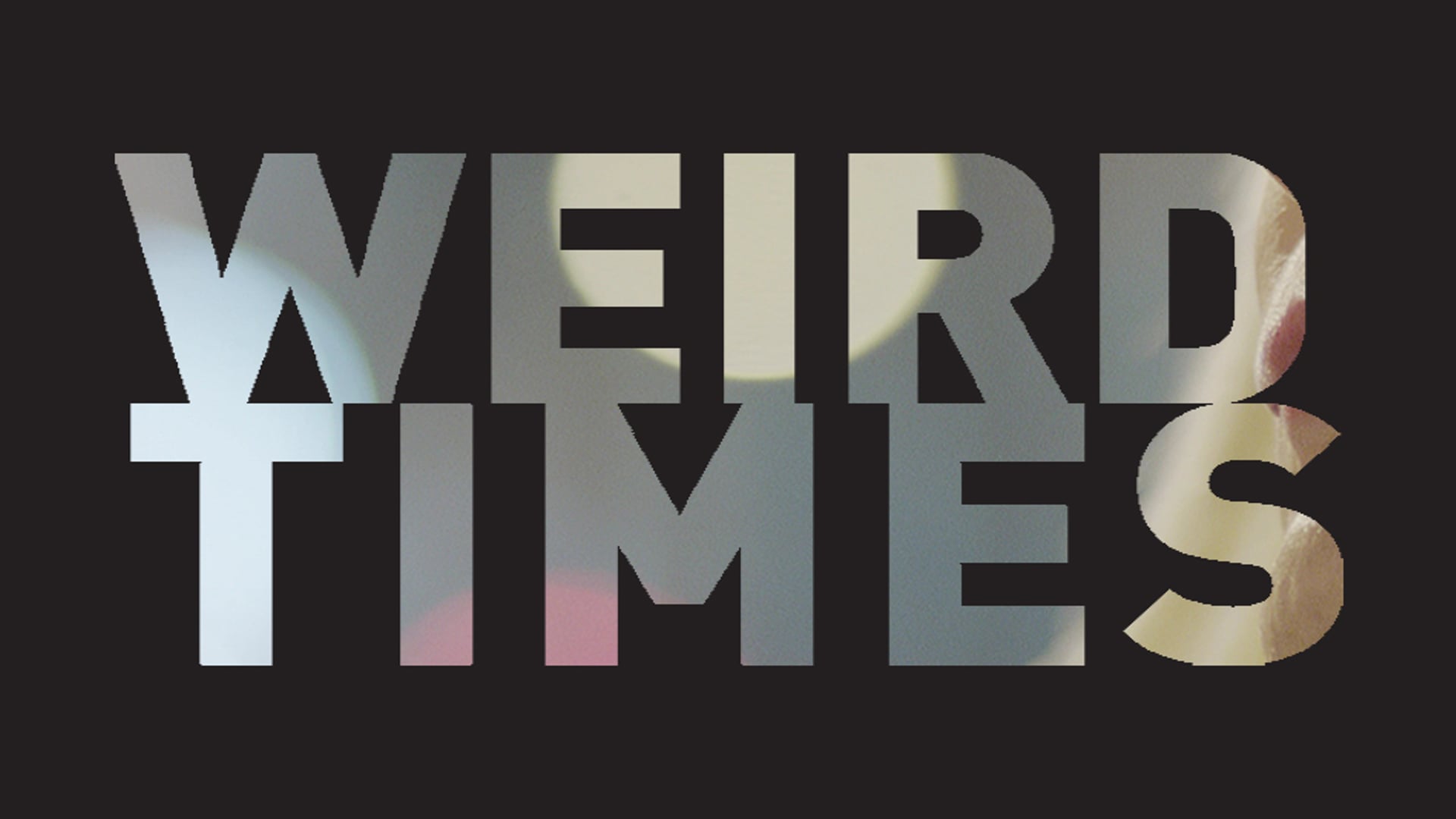 Weird Times / Tuhaf Zamanlar