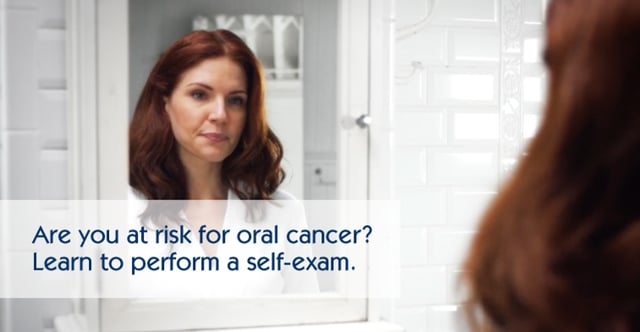 Learn to perform an oral cancer self-exam.