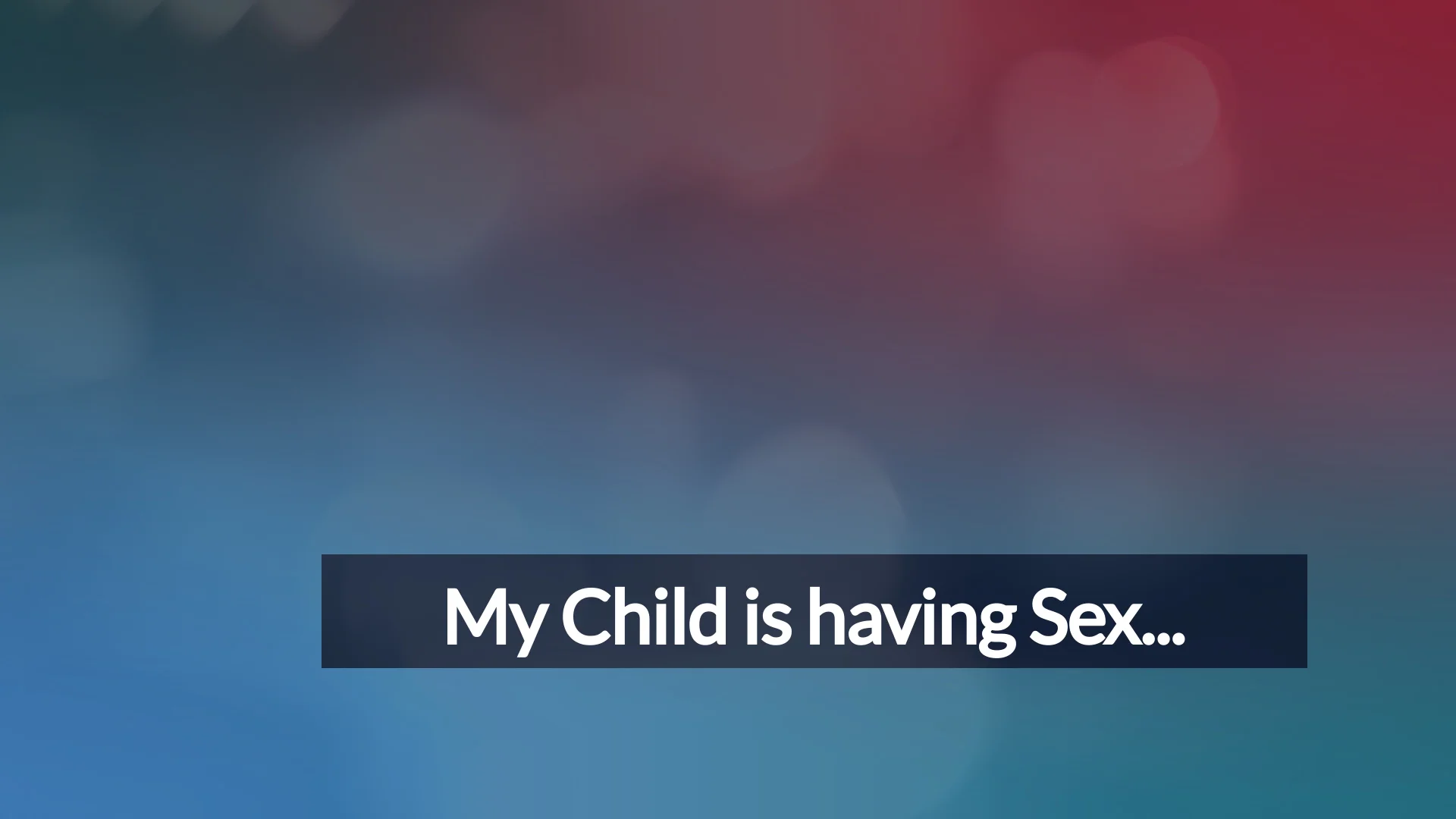 My Child Is Having Sex . . .