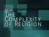 The Complexity of Religion rough cut