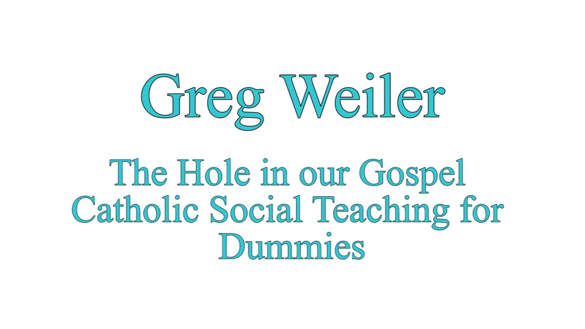 Greg Weiler: The Hole in our Gospel- Catholic  Social Teaching for Dummies