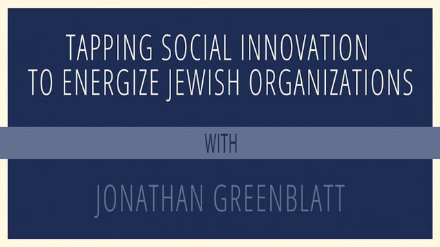 Tapping Social Innovation to Energize Jewish Organizations