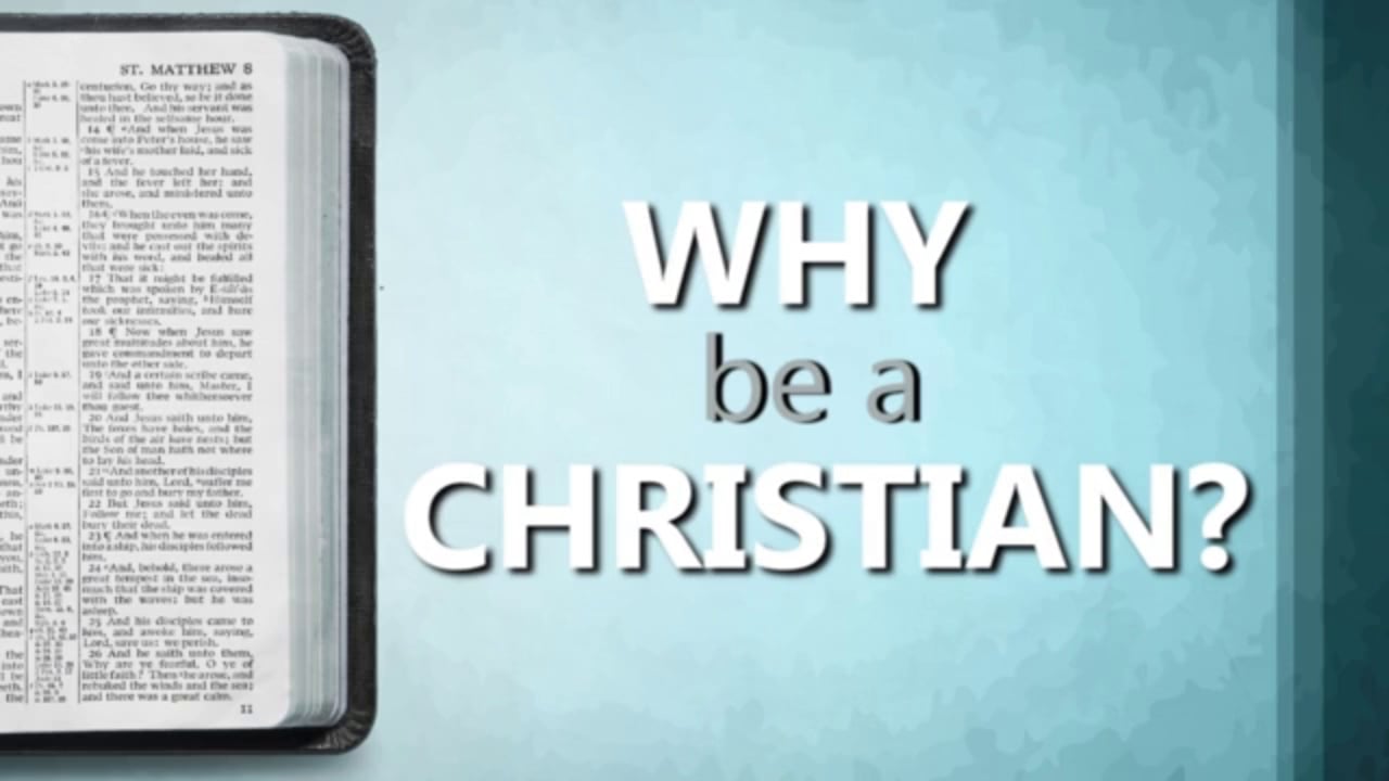 Why Be a Christian? (Steve Higginbotham)