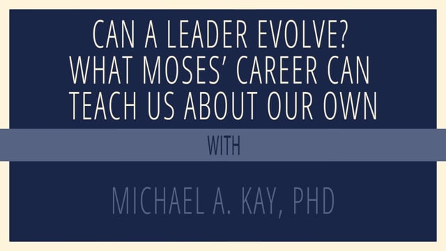 Can a Leader evolve? What Moses' Career Can Teach Us About Our Own
