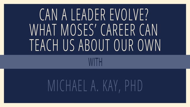 Can a Leader evolve? What Moses' Career Can Teach Us About Our Own