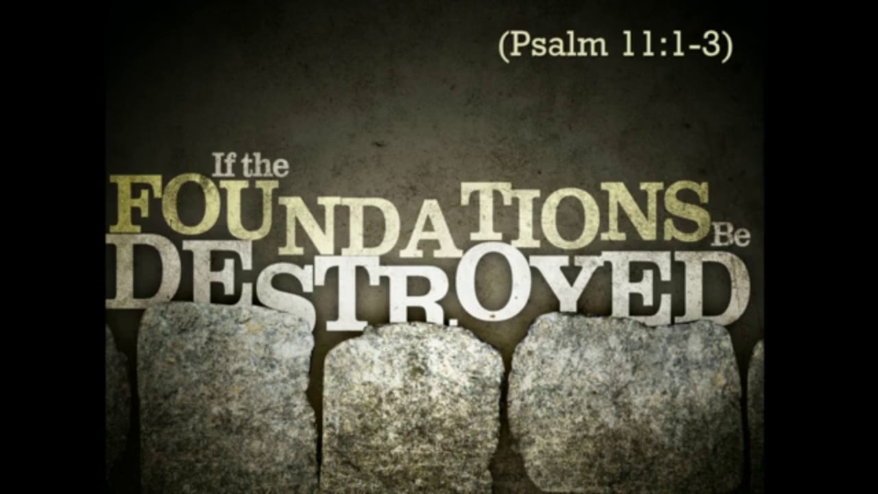 If The Foundations Be Destroyed (Steve Higginbotham)