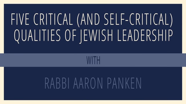 Five Critical (and Self-Critical) Qualities of Jewish Leadership