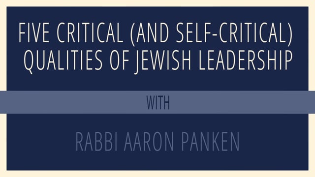 Five Critical (and Self-Critical) Qualities of Jewish Leadership